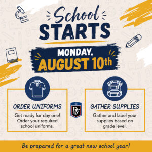 School Starts August 10th! Be sure to order your school issued uniforms and gather all required supplies.